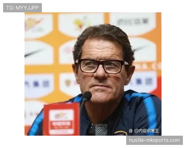 卡佩罗再成焦点：传奇教头持续彰显足坛影响力与价值